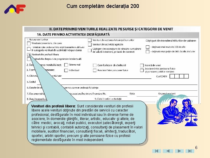 Cum completăm declaraţia 200 Venituri din profesii libere: Sunt considerate venituri din profesii libere