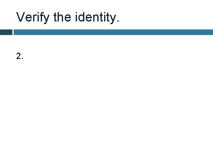 Verify the identity. 2. 