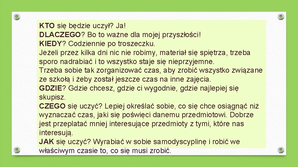 KTO się będzie uczył? Ja! DLACZEGO? Bo to ważne dla mojej przyszłości! KIEDY? Codziennie