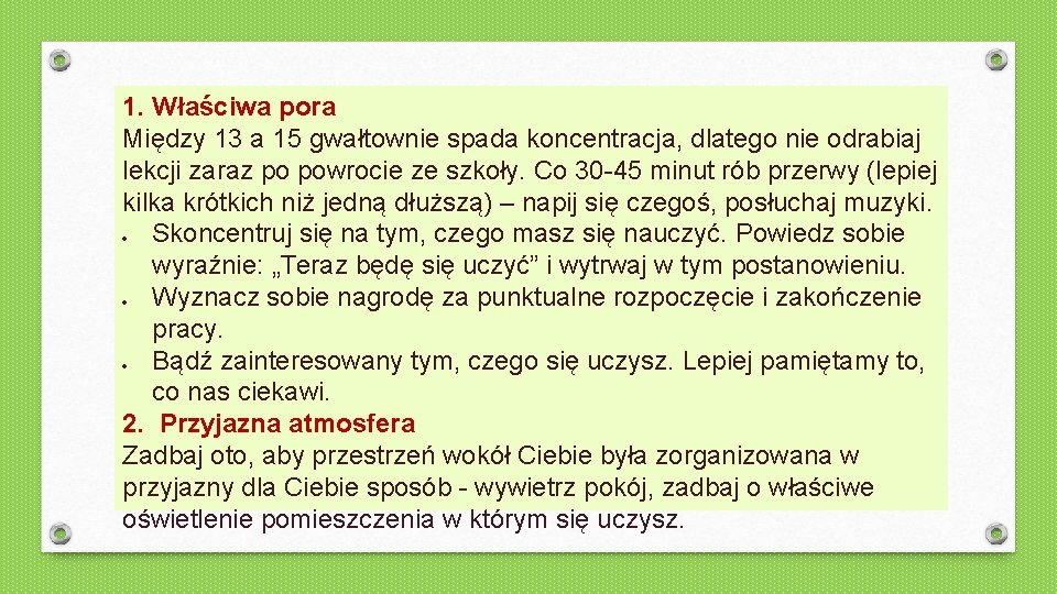 1. Właściwa pora Między 13 a 15 gwałtownie spada koncentracja, dlatego nie odrabiaj lekcji