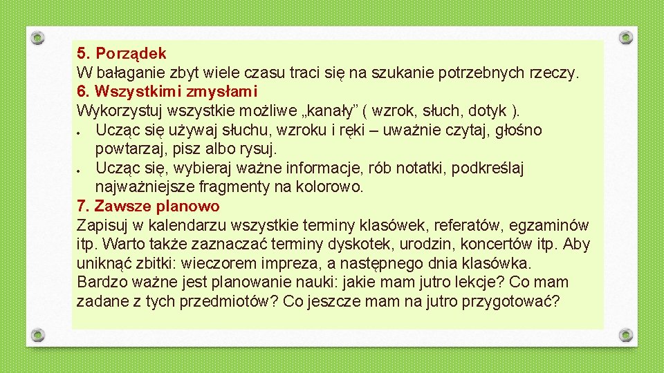 5. Porządek W bałaganie zbyt wiele czasu traci się na szukanie potrzebnych rzeczy. 6.