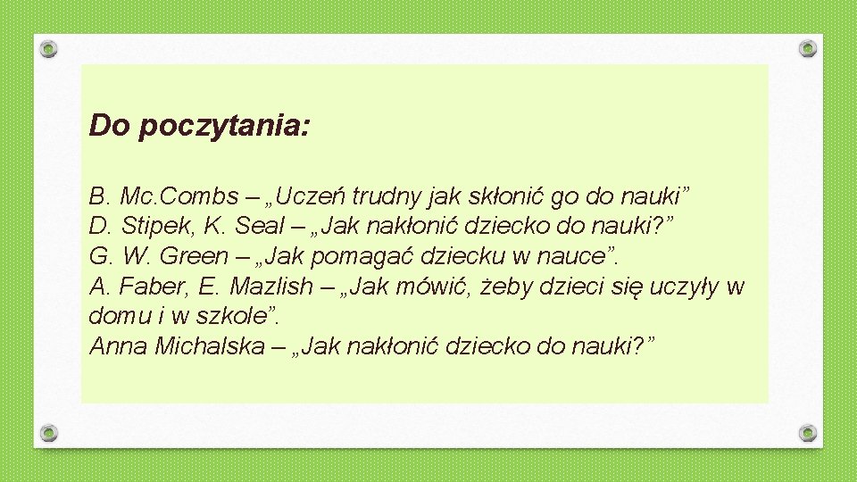 Do poczytania: B. Mc. Combs – „Uczeń trudny jak skłonić go do nauki” D.