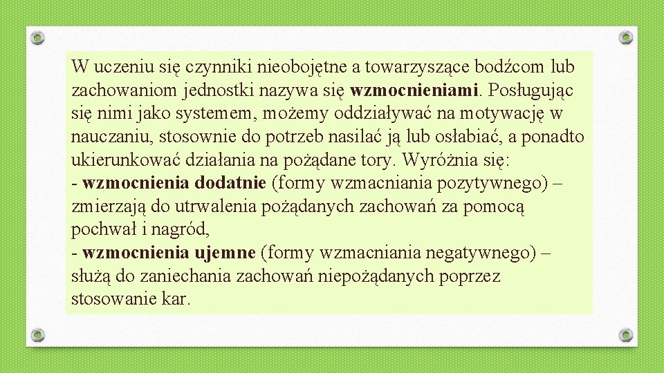 W uczeniu się czynniki nieobojętne a towarzyszące bodźcom lub zachowaniom jednostki nazywa się wzmocnieniami.