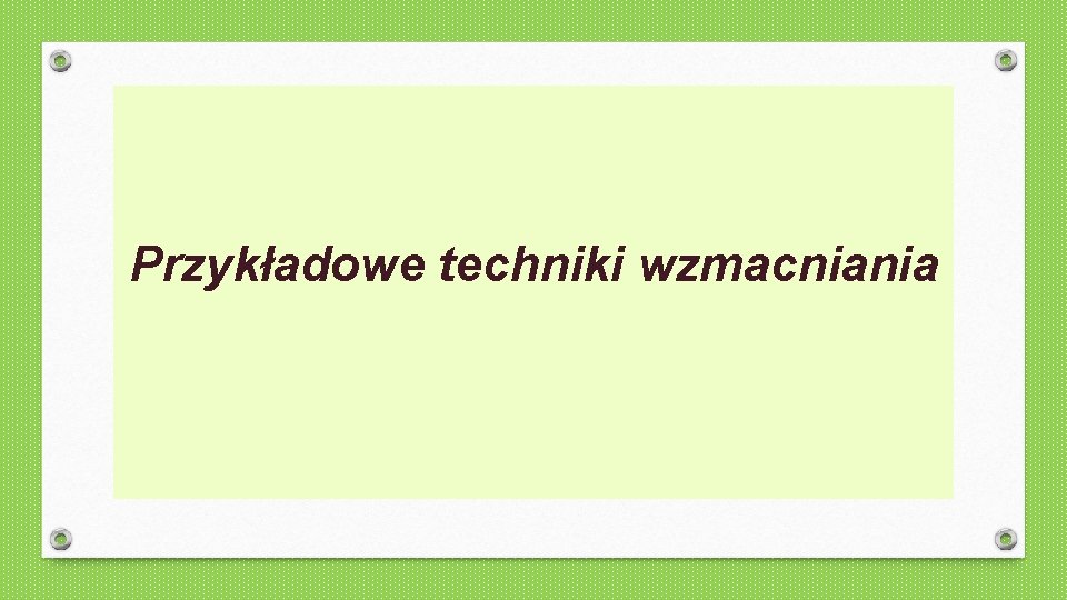 Przykładowe techniki wzmacniania 