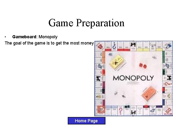 Game Preparation • Gameboard: Monopoly The goal of the game is to get the