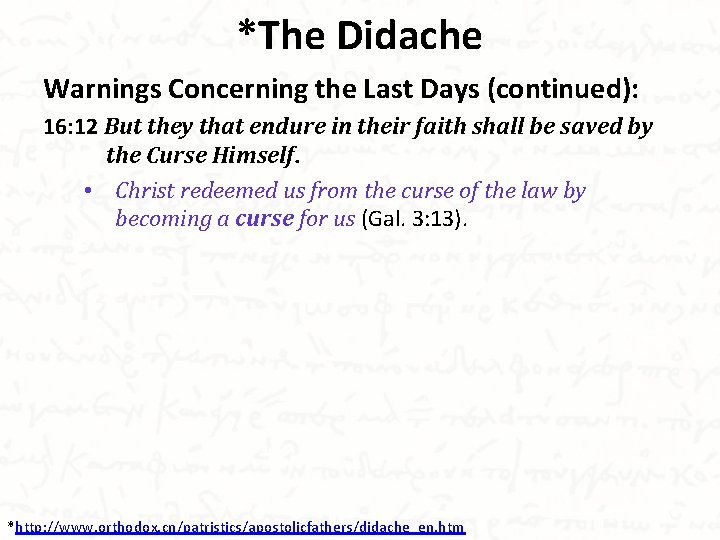 *The Didache Warnings Concerning the Last Days (continued): 16: 12 But they that endure