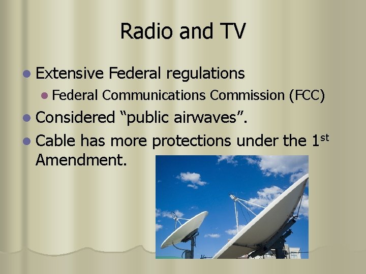 Radio and TV l Extensive l Federal regulations Communications Commission (FCC) l Considered “public Radio and TV l Extensive l Federal regulations Communications Commission (FCC) l Considered “public