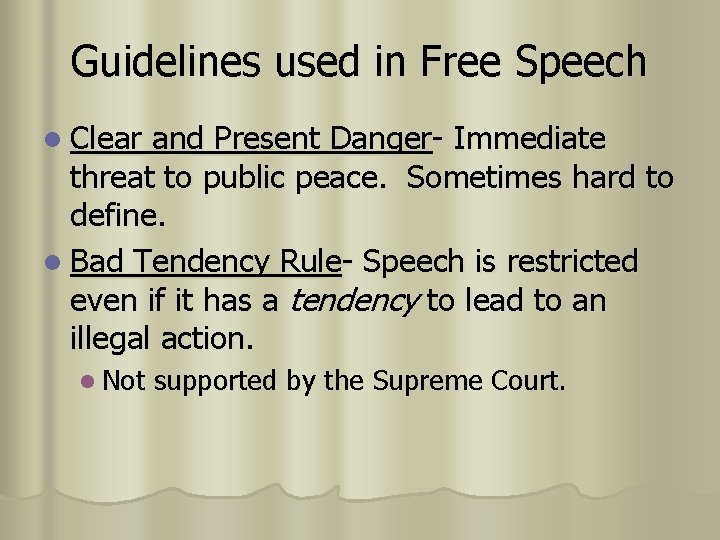 Guidelines used in Free Speech l Clear and Present Danger- Immediate threat to public Guidelines used in Free Speech l Clear and Present Danger- Immediate threat to public