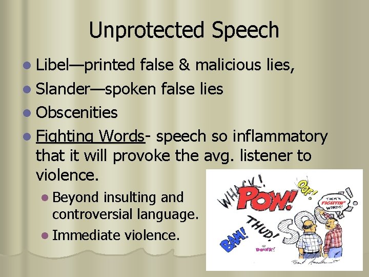Unprotected Speech l Libel—printed false & malicious lies, l Slander—spoken false lies l Obscenities Unprotected Speech l Libel—printed false & malicious lies, l Slander—spoken false lies l Obscenities