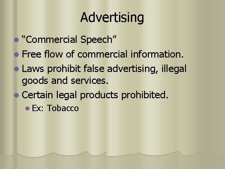 Advertising l “Commercial Speech” l Free flow of commercial information. l Laws prohibit false Advertising l “Commercial Speech” l Free flow of commercial information. l Laws prohibit false