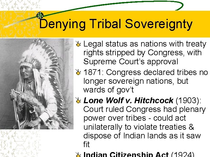 Denying Tribal Sovereignty Legal status as nations with treaty rights stripped by Congress, with