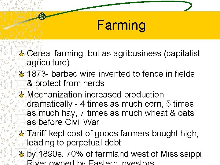 Farming Cereal farming, but as agribusiness (capitalist agriculture) 1873 - barbed wire invented to