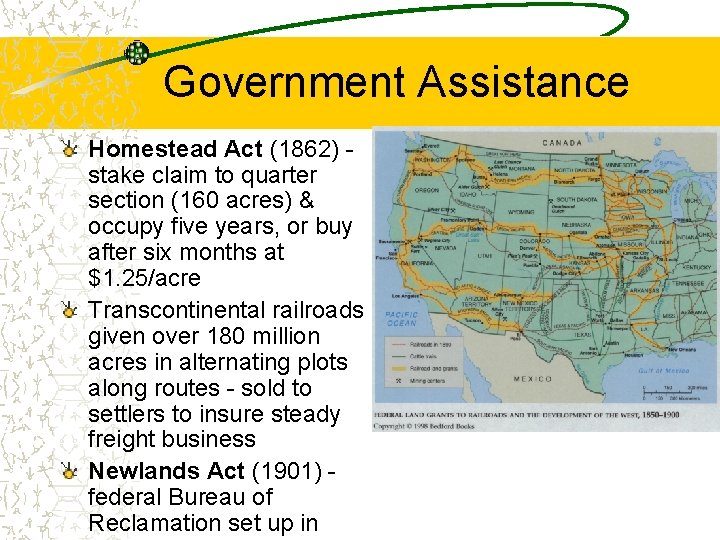 Government Assistance Homestead Act (1862) stake claim to quarter section (160 acres) & occupy