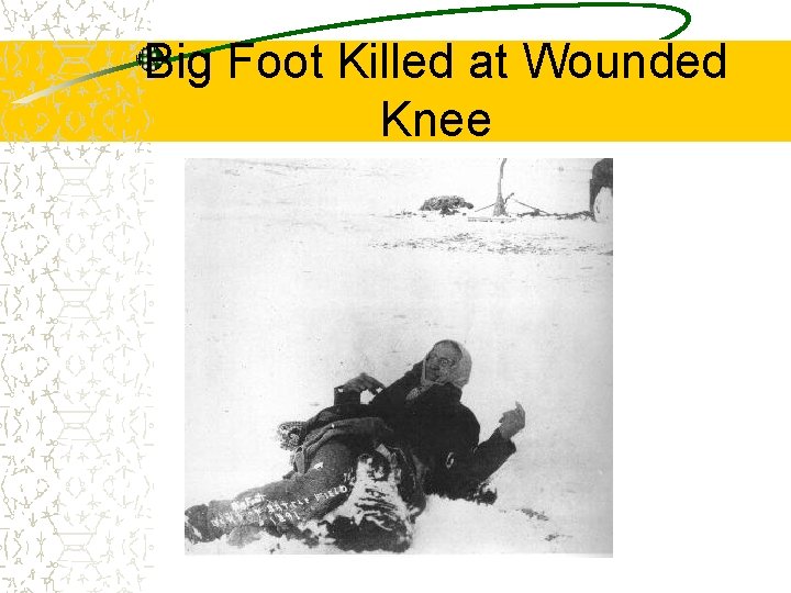 Big Foot Killed at Wounded Knee 