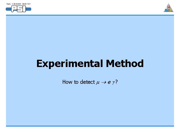 Experimental Method How to detect m e g ? 