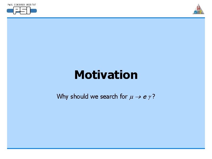 Motivation Why should we search for m e g ? 