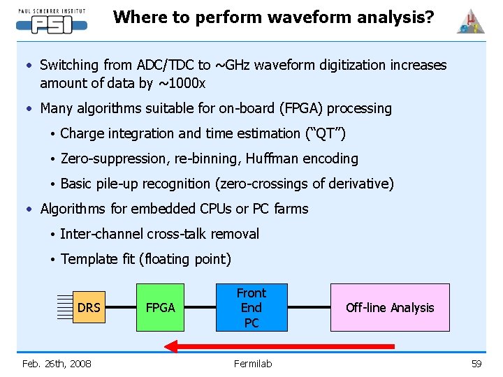 Where to perform waveform analysis? • Switching from ADC/TDC to ~GHz waveform digitization increases