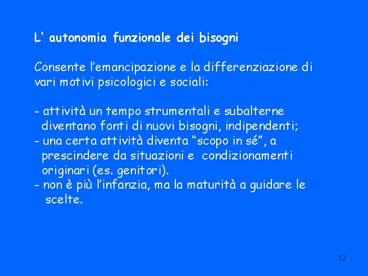 L’ autonomia funzionale dei bisogni Consente l’emancipazione e la differenziazione di vari motivi psicologici