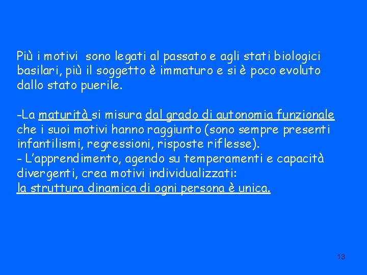 Più i motivi sono legati al passato e agli stati biologici basilari, più il