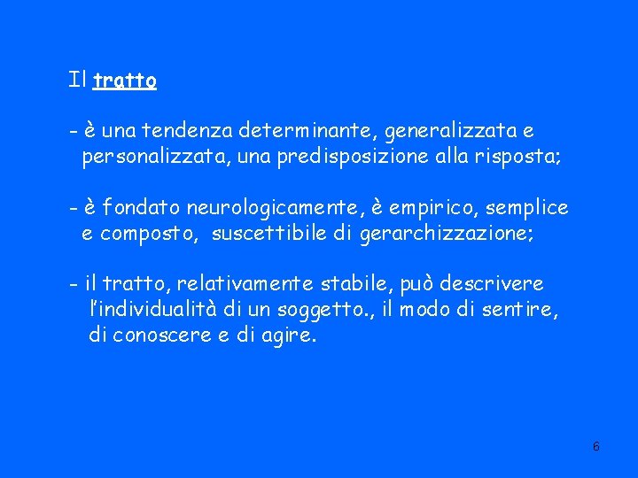 Il tratto - è una tendenza determinante, generalizzata e personalizzata, una predisposizione alla risposta;