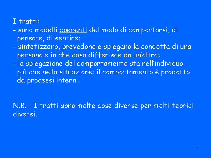 I tratti: - sono modelli coerenti del modo di comportarsi, di pensare, di sentire;