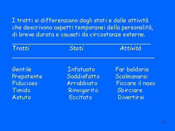 I tratti si differenziano dagli stati e dalle attività che descrivono aspetti temporanei della