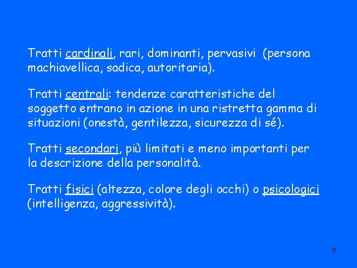 Tratti cardinali, rari, dominanti, pervasivi (persona machiavellica, sadica, autoritaria). Tratti centrali: tendenze caratteristiche del