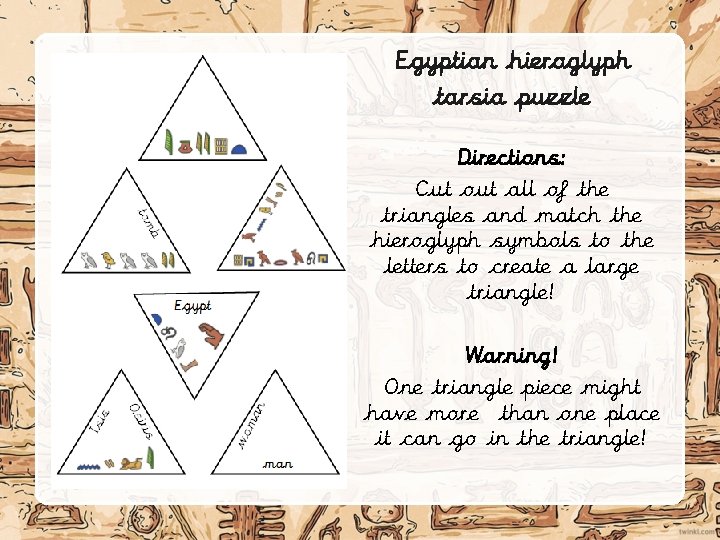 Egyptian hieroglyph tarsia puzzle Directions: Cut out all of the triangles and match the