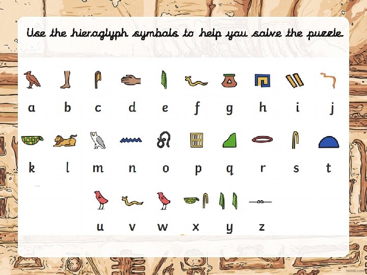 Use the hieroglyph symbols to help you solve the puzzle. 