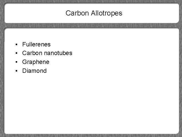 Carbon Allotropes • • Fullerenes Carbon nanotubes Graphene Diamond 