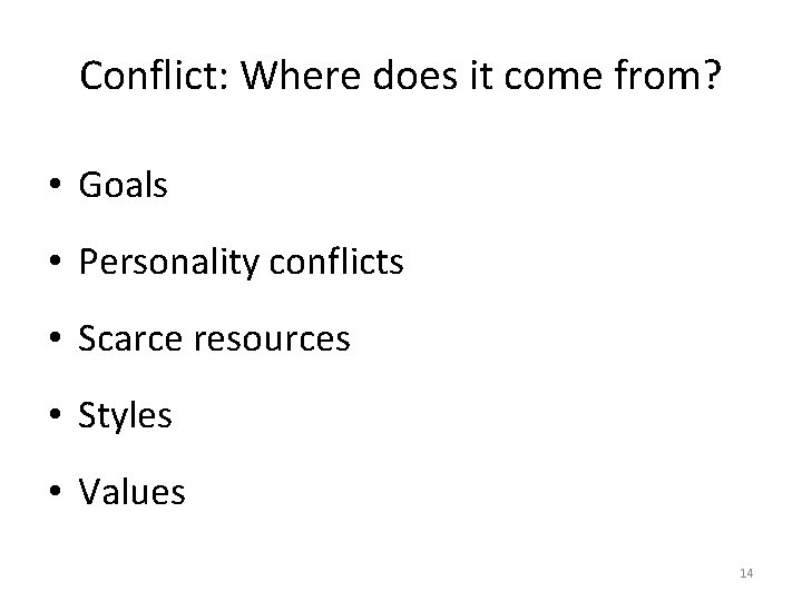 Conflict: Where does it come from? • Goals • Personality conflicts • Scarce resources