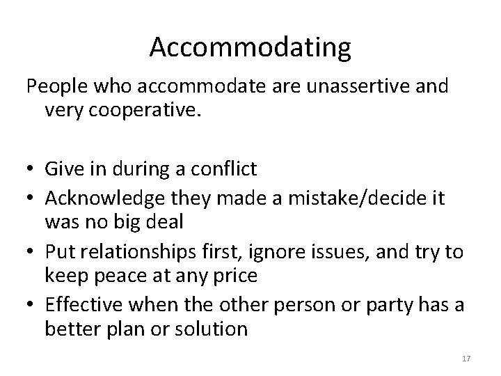 Accommodating People who accommodate are unassertive and very cooperative. • Give in during a