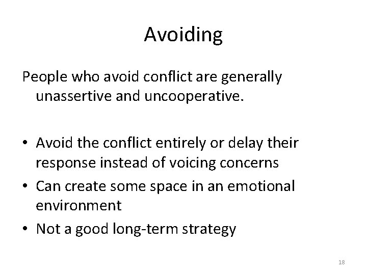 Avoiding People who avoid conflict are generally unassertive and uncooperative. • Avoid the conflict