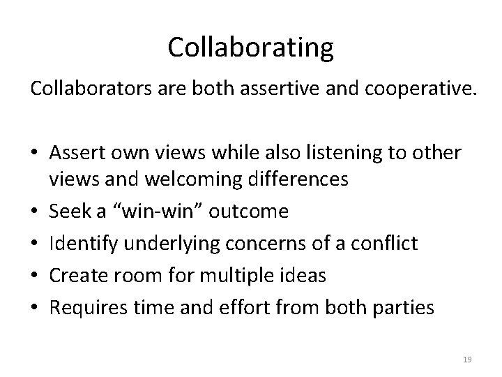 Collaborating Collaborators are both assertive and cooperative. • Assert own views while also listening