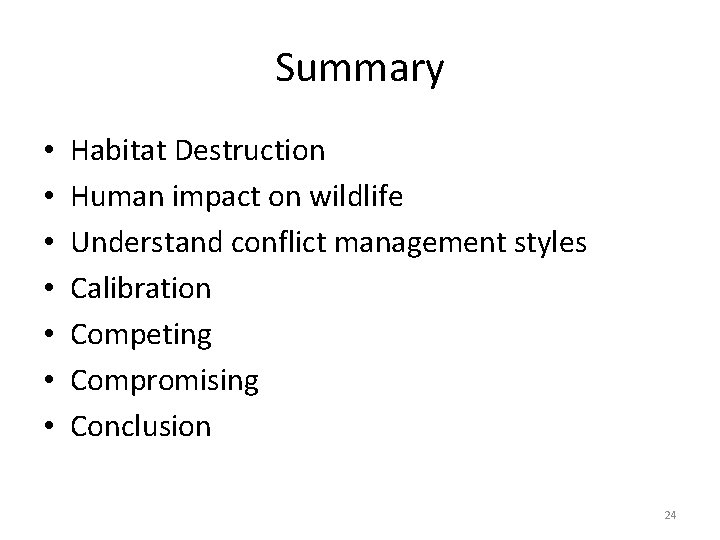 Summary • • Habitat Destruction Human impact on wildlife Understand conflict management styles Calibration