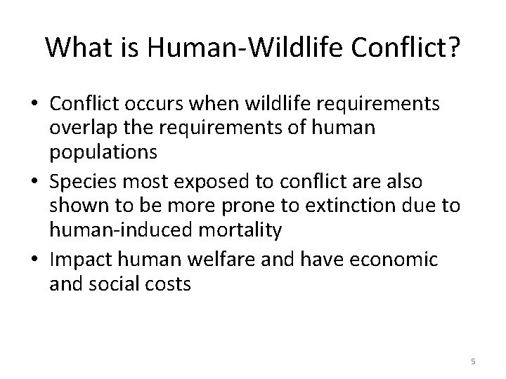 What is Human-Wildlife Conflict? • Conflict occurs when wildlife requirements overlap the requirements of