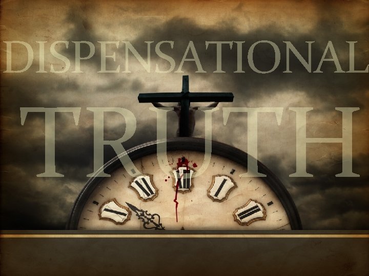 DISPENSATIONAL TRUTH 