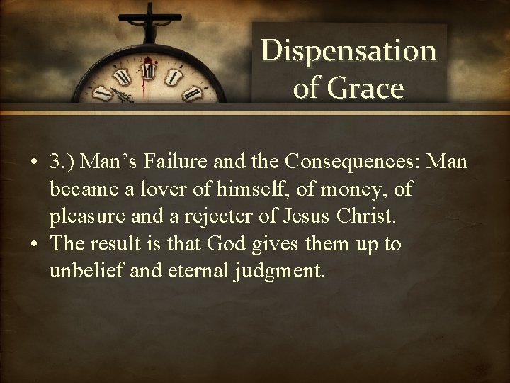 Dispensation of Grace • 3. ) Man’s Failure and the Consequences: Man became a