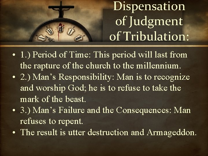 Dispensation of Judgment of Tribulation: • 1. ) Period of Time: This period will