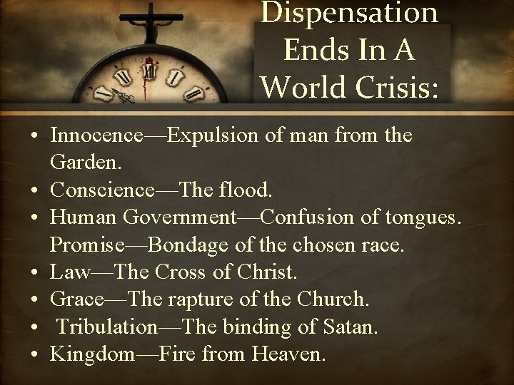 Dispensation Ends In A World Crisis: • Innocence—Expulsion of man from the Garden. •