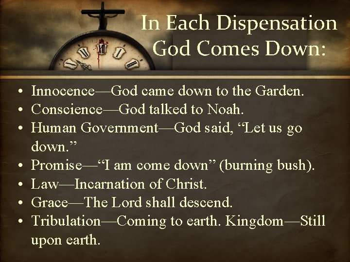 In Each Dispensation God Comes Down: • Innocence—God came down to the Garden. •