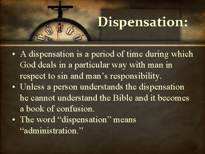 Dispensation: • A dispensation is a period of time during which God deals in