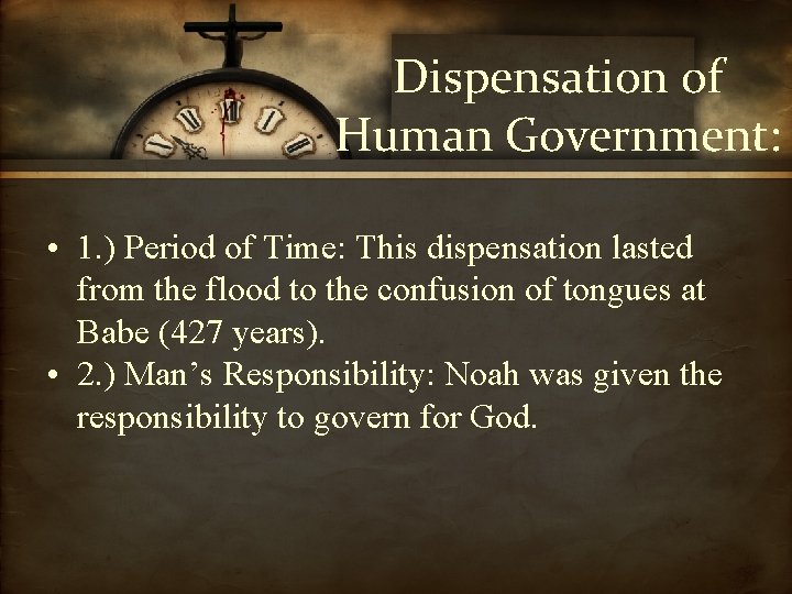 Dispensation of Human Government: • 1. ) Period of Time: This dispensation lasted from
