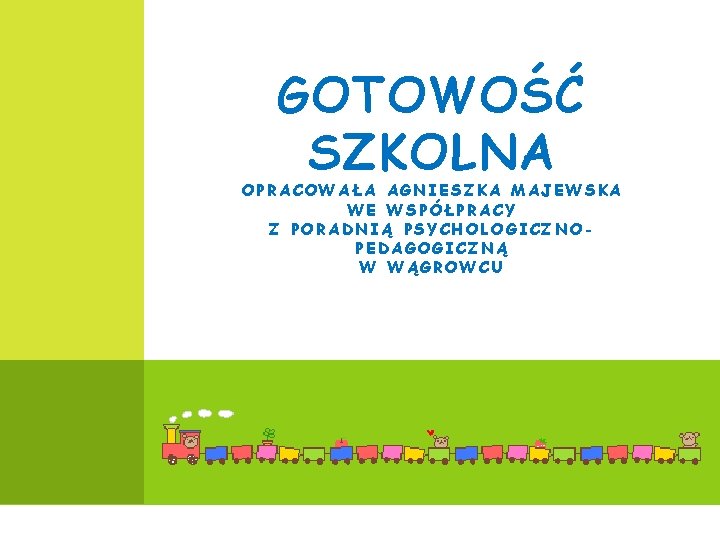 GOTOWOŚĆ SZKOLNA OPRACOWAŁA AGNIESZKA MAJEWSKA WE WSPÓŁPRACY Z PORADNIĄ PSYCHOLOGICZNOPEDAGOGICZNĄ W WĄGROWCU 