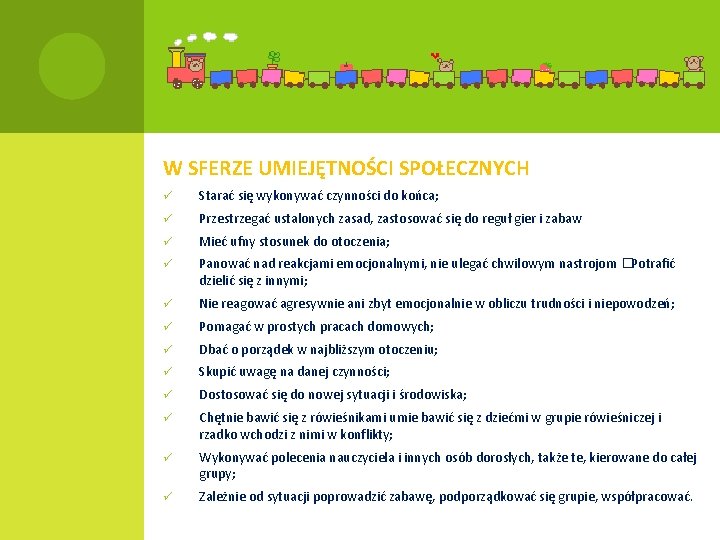 W SFERZE UMIEJĘTNOŚCI SPOŁECZNYCH ü Starać się wykonywać czynności do końca; ü Przestrzegać ustalonych