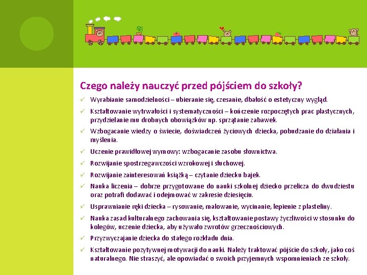 Czego należy nauczyć przed pójściem do szkoły? ü Wyrabianie samodzielności – ubieranie się, czesanie,