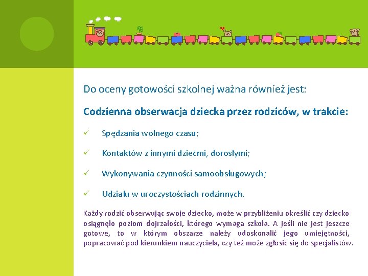 Do oceny gotowości szkolnej ważna również jest: Codzienna obserwacja dziecka przez rodziców, w trakcie: