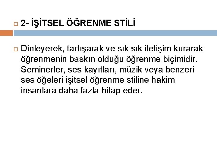  2 - İŞİTSEL ÖĞRENME STİLİ Dinleyerek, tartışarak ve sık iletişim kurarak öğrenmenin baskın