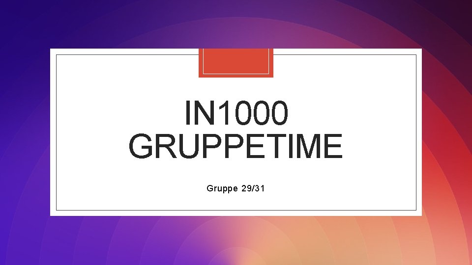 IN 1000 GRUPPETIME Gruppe 29/31 