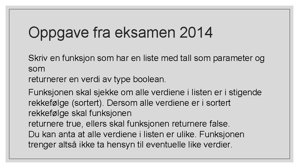 Oppgave fra eksamen 2014 Skriv en funksjon som har en liste med tall som